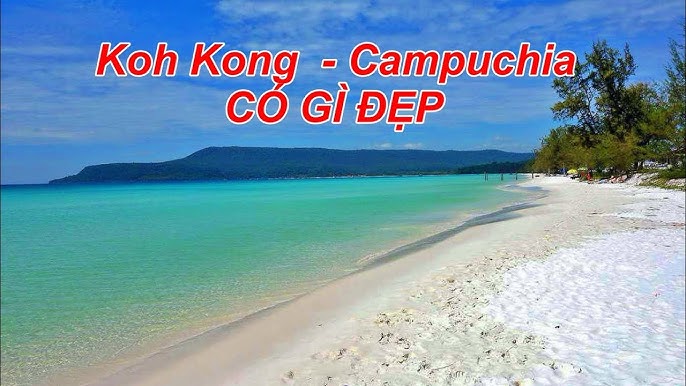 Du lịch KohKong Campuchia: Hướng dẫn chi tiết + Vé & Xe Limousine từ Việt Nam